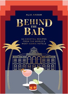 اشتري Behind the Bar : 50 Cocktail Recipes from the World's Most Iconic Hotels في الامارات