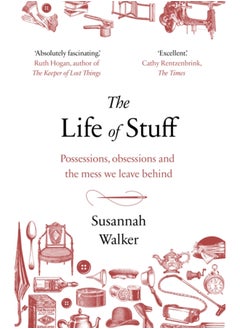 اشتري The Life of Stuff : Possessions, obsessions and the mess we leave behind في السعودية