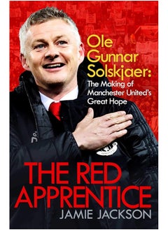 اشتري The Red Apprentice: Ole Gunnar Solskjaer: The Making of Manchester United's Great Hope في الامارات