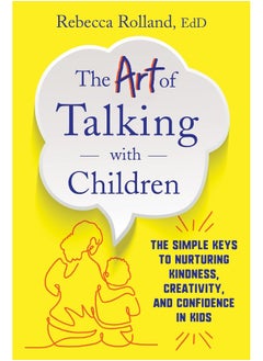 اشتري The Art of Talking with Children : The Simple Keys to Nurturing Kindness, Creativity, and Confidence in Kids في الامارات