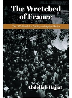 Buy The Wretched of France: The 1983 March for Equality and Against Racism in UAE