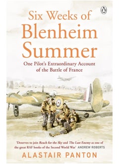 Buy Six Weeks of Blenheim Summer : One Pilot's Extraordinary Account of the Battle of France in Saudi Arabia