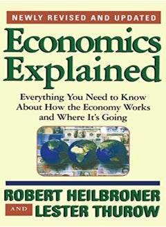 اشتري Economics Explained Everything You Need To Know About How The Economy Works And Where Its Going by Robert L. Heilbroner Paperback في الامارات