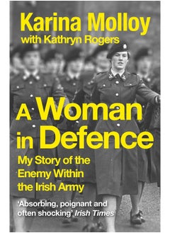 اشتري A Woman in Defence: A Soldier's Story of the Enemy Within the Irish Army في الامارات