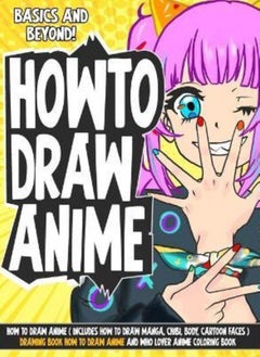 Buy How to Draw Anime ( Includes How to Draw Manga, Chibi, Body, Cartoon Faces ) Drawing Book How to Dra in UAE