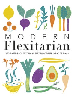 اشتري Modern Flexitarian : Veg-based Recipes you can Flex to add Fish, Meat, or Dairy في السعودية