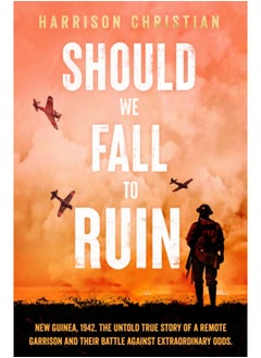 Buy Should We Fall to Ruin : New Guinea, 1942. The untold true story of a remote garrison and their battle against extraordinary odds. in Saudi Arabia