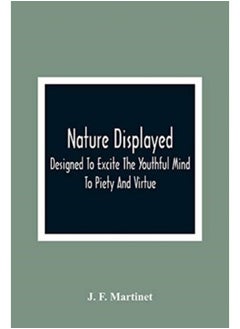 اشتري Nature Displayed; Designed To Excite The Youthful Mind To Piety And Virtue - Paperback في السعودية