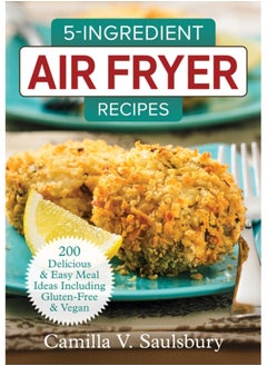 Buy 5 Ingredient Air Fryer Recipes : 175 Delicious & Easy Meal Ideas Including Gluten-Free and Vegan in Saudi Arabia