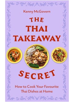 Buy The Thai Takeaway Secret: How to Cook Your Favourite Fakeaway Dishes at Home in UAE