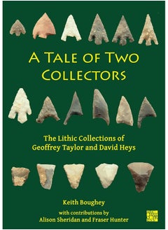 اشتري A Tale of Two Collectors: The Lithic Collections of Geoffrey Taylor and David Heys (with Particular Reference to the County of Yorkshire) في الامارات