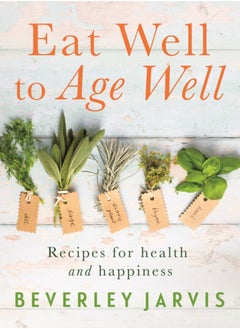 Buy Eat Well to Age Well : Recipes for health and happiness in UAE