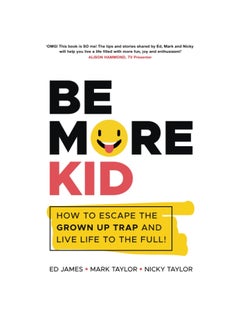 Buy Be More Kid: How to Escape the Grown Up Trap and Live Life to the Full! Paperback in UAE