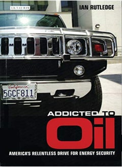 اشتري Addicted To Oil Americas Relentless Drive For Energy Security by Ian Rutledge Paperback في الامارات