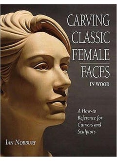 Buy Carving Classic Female Faces in Wood : A How-To Reference for Carvers and Sculptors in UAE