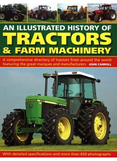 Buy Tractors & Farm Machinery, An Illustrated History of: A comprehensive directory of tractors around the world featuring the great marques and manufacturers in UAE