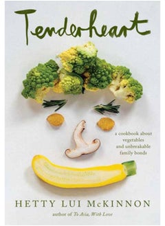 Buy Tenderheart : A Cookbook About Vegetables and Unbreakable Family Bonds in Saudi Arabia