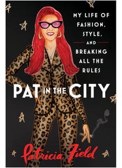 اشتري Pat in the City : My Life of Fashion, Style and Breaking All the Rules في الامارات