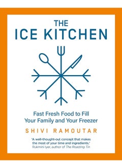 اشتري The Ice Kitchen: Fast Fresh Food to Fill Your Family and Your Freezer في الامارات