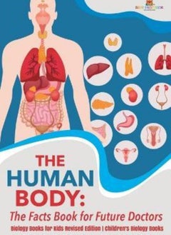 اشتري The Human Body: The Facts Book for Future Doctors - Biology Books for Kids Revised Edition Children' في الامارات