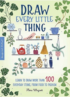 Buy Draw Every Little Thing: Learn to draw more than 100 everyday items, from food to fashion in UAE