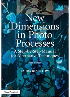 اشتري New Dimensions in Photo Processes : A Step-by-Step Manual for Alternative Techniques في الامارات