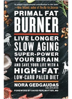 اشتري Primal Fat Burner: Live Longer, Slow Aging, Super-Power Your Brain, and Save Your Life with a High-F في الامارات