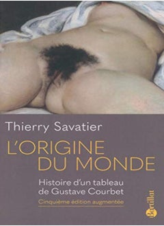 Buy L'Origine Du Monde - Histoire D'Un Tableau De Gustave Courbet - 5Eme Edition Augmentee in UAE