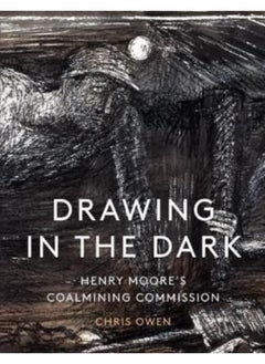 اشتري Drawing in the Dark : Henry Moore's Coalmining Commission في الامارات