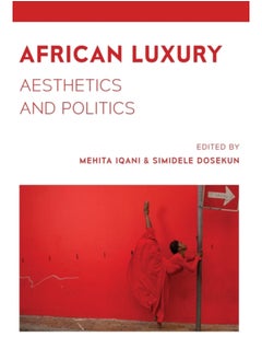 Buy African Luxury : Aesthetics and Politics in Saudi Arabia