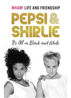 اشتري Pepsi & Shirlie - It's All in Black and White: Wham! Life and Friendship في الامارات