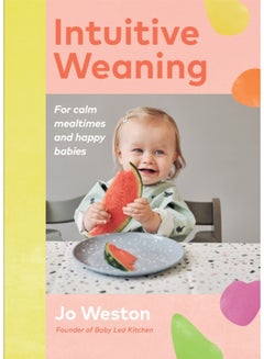 Buy Intuitive Weaning : For calm mealtimes and happy babies in UAE