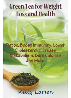 Buy Green Tea for Weight Loss: Detox, Boost Immunity, Lower Cholesterol, Increase Metabolism, Burn Calories and More in UAE