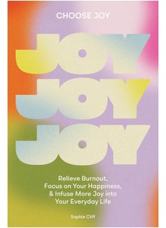 Buy Choose Joy: Relieve Burnout, Focus on Your Happiness, and Infuse More Joy into Your Everyday Life in UAE