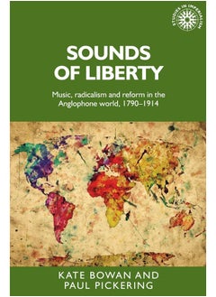 Buy Sounds of Liberty: Music, Radicalism and Reform in the Anglophone World, 1790–1914 in UAE