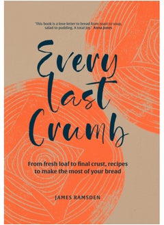 اشتري Every Last Crumb : From Fresh Loaf to Final Crust, Recipes to Make the Most of Your Bread في السعودية