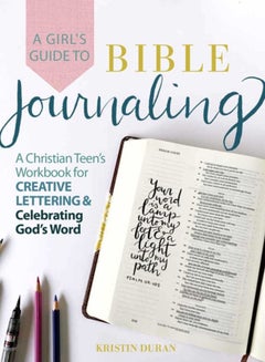 A Girl's Guide to Bible Journaling: A Christian Teen's Workbook for  Creative Lettering and Celebrating God's Word