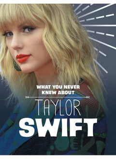 اشتري What You Never Knew About Taylor Swift في الامارات