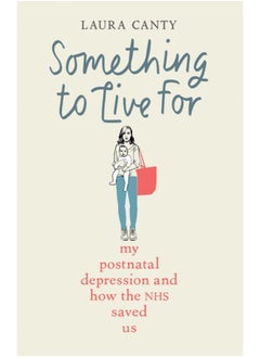 اشتري Something To Live For : My Postnatal Depression and How the NHS Saved Us في السعودية