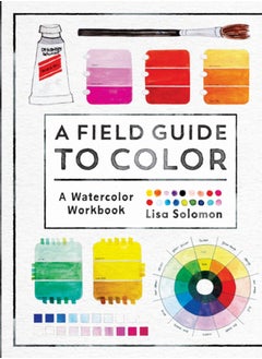 اشتري A Field Guide to Color : Watercolor Explorations in Hues, Tints, Shades, and Everything in Between في السعودية