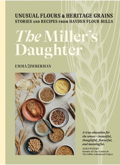 Buy The Miller's Daughter : Unusual Flours & Heritage Grains: Stories and Recipes from Hayden Flour Mills in UAE