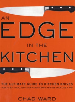 اشتري Edge in the Kitchen, An : The Ultimate Guide to Kitchen Knives-How to Buy Them, Keep Them Razor Sharp, and Use Them Like a Pro في السعودية