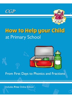 اشتري How to Help your Child at Primary School: From First Days to Phonics and Fractions في الامارات