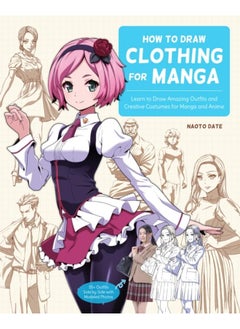 Buy How to Draw Clothing for Manga : Learn to Draw Amazing Outfits and Creative Costumes for Manga and Anime - 35+ Outfits Side by Side with Modeled Photos in UAE