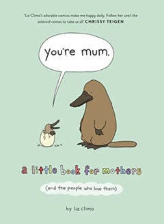 Buy Youre Mum A Little Book For Mothers And The People Who Love Them by Climo, Liz Hardcover in UAE