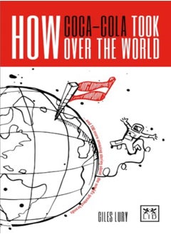 اشتري How Cocacola Took Over The World And 100 More Amazing Stories About The Worlds Greatest Brands by Lury, Giles Paperback في الامارات