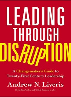 Buy Leading Through Disruption A Changemakers Guide To Twentyfirst Century Leadership by Liveris, Andrew Hardcover in UAE