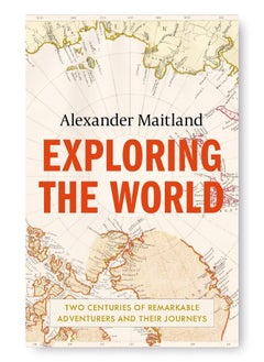 اشتري Exploring the World: Two centuries of remarkable adventurers and their journeys في الامارات