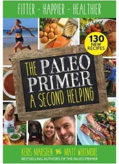 اشتري The Paleo Primer: A Second Helping : Fitter, Happier, Healthier في الامارات