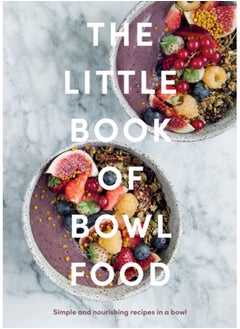 Buy The Little Book of Bowl Food : Simple and Nourishing Recipes in a Bowl in Saudi Arabia